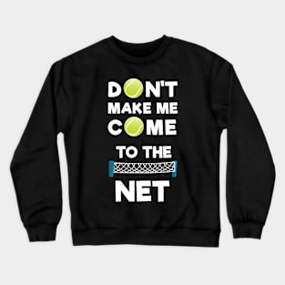 Don't Make Me Come To The Net Funny Tennis Crewneck Sweatshirt